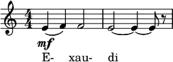\relative c' { \set Staff.midiInstrument = #"voice oohs" \clef treble \numericTimeSignature \time 4/4 e4(\mf f) f2 | e2~ e4~ e8 r } \addlyrics { E- xau- di }