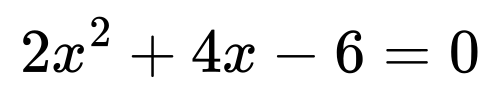 Polynomial equation: 2x^2 + 4x - 6 = 0