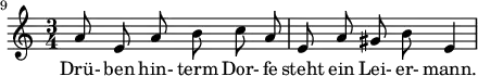 { \new Staff << \relative c'' {\set Staff.midiInstrument = #"clarinet" \tempo 4 = 66 \set Score.tempoHideNote = ##t
\key a \minor \time 3/4 \autoBeamOff \set Score.currentBarNumber = #9 \set Score.barNumberVisibility = #all-bar-numbers-visible \bar ""
a8 e a b c a | e a gis b e,4 | }
\addlyrics { Drü- ben hin- term Dor- fe steht ein Lei- er- mann. } >>
}