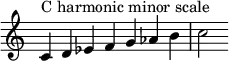 {
\override Score.TimeSignature #'stencil = ##f
\relative c' {
\clef treble \time 7/4
c4^\markup { C harmonic minor scale } d es f g aes b c2
}
}