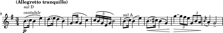 \relative c'' \new Staff {
\key e \minor \time 3/4 \clef treble
\set Staff.midiInstrument = "violin"
\set Score.tempoHideNote = ##t \tempo "(Allegretto tranquillo)" 4 = 60
\set Score.currentBarNumber = #9 \bar ""
\override Score.SpacingSpanner #'common-shortest-duration = #(ly:make-moment 1 5)
b8.(\p^\markup { \fontsize #-1 \column { "sul D" \italic "cantabile" }} c16 b4 e) |
d8.( e16 d4 b) | g8.( a16 g4 c) | \times 4/5 { c16( b g e g } b2) |
b8.(^\markup { \fontsize #-1 "sul A" } c16) b4( e) |
b8.(\< cis16) b4( g) | g'4\> ~ \times 2/3 { g8 fis e } \times 2/3 { g, b a\! } | \acciaccatura { b8 } a4-. g2-- |
}