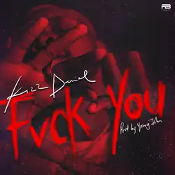Daniel making the F-you hand gesture in front of their face, with 'Fvck You' in red and 'Kizz Daniel' written above.