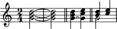 
\relative c'' { \time 2/4
  <g b d>2~ <g b d>
  \bar "||"
  <g~ b d>4 <g c e>
  \bar "||"
  << {
       \voiceOne <b d> <c e>
     }
     \new Voice
     {
       \voiceTwo g2
     } >>
}