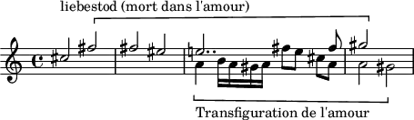 
\header {
  tagline = ##f
}

\score {
  \new Staff \with {

  }
<<
  \relative c'' {
    \key c \major
    \time 4/4
    %\set Staff.midiInstrument = #"violin" 
    \override TupletBracket #'bracket-visibility = ##f 
    %\autoBeamOff

     %%%%%%%%%%%%%%%%%%%%%%%%%% 
     << { cis2^\markup{liebestod (mort dans l'amour)}\[ fis fis eis e!2.. fis8 gis2\] } \\ { s2*4\[ a,4_\markup{Transfiguration de l'amour} b16 a gis a fis'8 e cis[ a] a2 gis] } >>

  }
>>
  \layout {
     \context { \Score \remove "Metronome_mark_engraver" }
  }
  \midi {}
}
