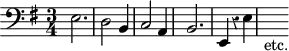 
\version "2.14.2"
\header {
  tagline = ##f
}

\score {
  \new Staff \with {
    % \remove "Time_signature_engraver"
    % instrumentName = #"BuxWV 160 "
  }
  \relative c {
    \key g \major
    \time 3/4
    \tempo 4 = 80
    \autoBeamOff
    \clef bass
    \override Rest #'style = #'classical

   % Chacone BuxBW 160
   e2. | d2 b4 | c2 a4 | b2. | e,4 r4 e' | s4-"etc."

  }
  \layout {
      #(layout-set-staff-size 17)
    \context {
      \Score
      \remove "Metronome_mark_engraver"
      \override SpacingSpanner.common-shortest-duration = #(ly:make-moment 1/2)
    }
  }
  \midi {    \set Staff.midiInstrument = #"church organ"}
}
