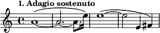 \relative a'
{
\time 4/4
\tempo "1. Adagio sostenuto"
a1~ ( |
a2.~ a8. e'16 )
e1 ~ ( |
e2~ e,4 fis )
}