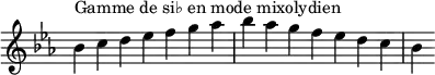{
\override Score.TimeSignature #'stencil = ##f
\relative c'' {
\key bes \mixolydian
\clef treble \time 7/4
bes4^\markup { Gamme de si♭ en mode mixolydien } c d es f g aes bes aes g f es d c bes
} }
