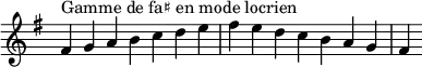  {
\override Score.TimeSignature #'stencil = ##f
\relative c' {
  \key fis \locrian
  \clef treble \time 7/4
  fis4^\markup { Gamme de fa♯ en mode locrien } g a b c d e fis e d c b a g fis
} }
