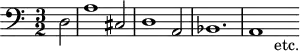 
\version "2.14.2"
\header {
  tagline = ##f
}

\score {
  \new Staff \with {
    % \remove "Time_signature_engraver"
    %  instrumentName = #"BuxWV 161 " 
  }
  \relative c {
    \key c \major
    \time 3/2
    \tempo 2 = 50
    \autoBeamOff
    \clef bass
    \override Rest #'style = #'classical

   \partial 2 d2 | a'1 cis,2 | d1 a2 | bes1. | a1 s4-"etc."

  }
  \layout {
      #(layout-set-staff-size 17)
    \context {
      \Score
      \remove "Metronome_mark_engraver"
      \override SpacingSpanner.common-shortest-duration = #(ly:make-moment 1/2)
    }
  }
  \midi {    \set Staff.midiInstrument = #"harpsichord"}
}
