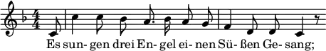 \relative c' { \clef treble \key f \major \numericTimeSignature \time 4/4 \autoBeamOff \partial 8*1 c8 | c'4 c8 bes a8. bes16 a8 g | f4 d8 d c4 r8 } \addlyrics { Es sun- gen drei En- gel ei- nen Sü- ßen Ge- sang; }
