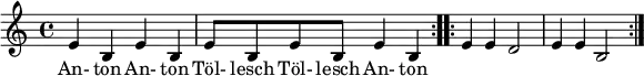 \relative c' { \key c \major \repeat volta 2 { e b e b e8 b8 e8 b8 e4 b4 } \repeat volta 2 { e4 e d2 e4 e b2 }} \addlyrics { An- ton An- ton Töl- lesch Töl- lesch An- ton }