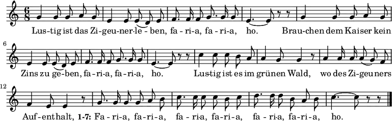 
\new Staff
<<
  \new Voice \relative c'' {
    \autoBeamOff
    \language "deutsch"
    \tempo 4 = 120 \set Score.tempoHideNote = ##t
    \key c \major
    \time 6/8
    \repeat unfold 2 {
      g4 g8 g a g
      e4 e8 e ( d ) e
      f8. f16 f8 g8. g16 g8 e4.~ e8 r r
    }
    c'4 c8 c h a a4 g8 g4 r8
    a4 a16 a a8 ( g ) f
    f4 e8 e4 r8
    g8.  g16 g8 g a h
    c8. c16 c8 c h c
    d8. d16 d8 h a h c4.~ c8 r r
    \bar "|."
  }

  \addlyrics {
    Lus -- tig ist das Zi -- geu -- ner -- le -- ben,
    fa -- ri -- a, fa -- ri -- a, ho.
    Brau-chen dem Kai -- ser kein Zins zu ge -- ben,
    fa -- ri -- a, fa -- ri -- a, ho.
    Lus -- tig ist es im grü -- nen Wald,
    wo des Zi -- geu -- ners Auf -- ent -- halt,
    \set stanza = #"1-7:"
    Fa -- ri -- a, fa -- ri -- a, fa -- ri -- a,
    fa -- ri -- a, fa -- ri -- a, fa -- ri -- a, ho.
  }
>>
