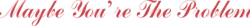 Logo del disco Maybe You're the Problem