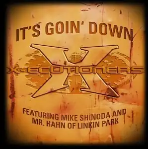 Обложка сингла The X-Ecutioners при участии Майк Шинода и Mr. Hahn «It's Goin' Down» (2002)